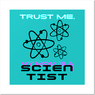 Trust me, my mom is a scientist #1 Posters and Art